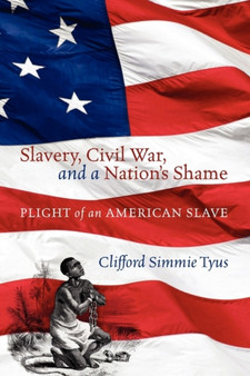 Slavery, Civil War, and a Nation's Shame : Plight of an American Slave