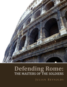 Defending Rome : The Masters of the Soldiers