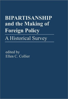 Bipartisanship & the Making of Foreign Policy : A Historical Survey