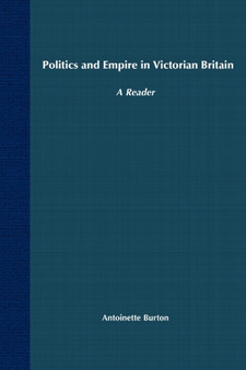 Politics and Empire in Victorian Britain : A Reader