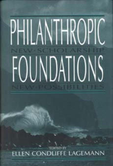 Philanthropic Foundations : New Scholarship, New Possibilities