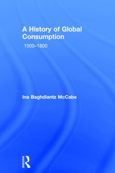 A History of Global Consumption : 1500 - 1800