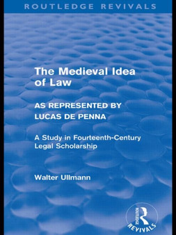 The Medieval Idea of Law as Represented by Lucas de Penna (Routledge Revivals)