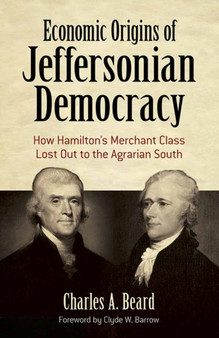 Economic Origins of Jeffersonian Democracy : How Hamilton's Merchant Class Lost out to the Agrarian South