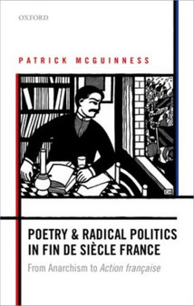 Poetry and Radical Politics in fin de siecle France : From Anarchism to Action francaise