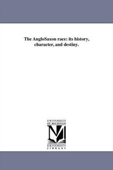 The AngloSaxon race : its history, character, and destiny.
