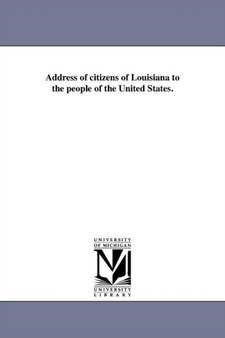 Address of citizens of Louisiana to the people of the United States.