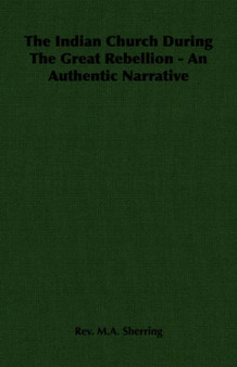 The Indian Church During The Great Rebellion - An Authentic Narrative
