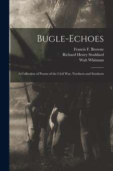 Bugle-echoes : a Collection of Poems of the Civil War, Northern and Southern