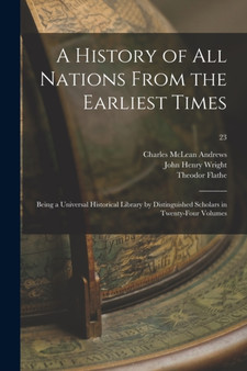 A History of All Nations From the Earliest Times : Being a Universal Historical Library by Distinguished Scholars in Twenty-four Volumes; 23