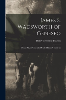 James S. Wadsworth of Geneseo : Brevet Major-General of United States Volunteers