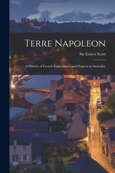 Terre Napoleon : a History of French Explorations and Projects in Australia.