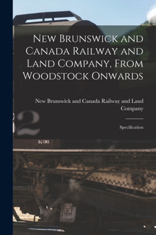 New Brunswick and Canada Railway and Land Company, From Woodstock Onwards [microform] : Specification