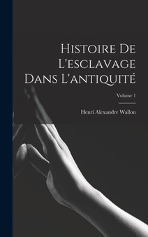 Histoire de l'esclavage dans l'antiquite; Volume 1