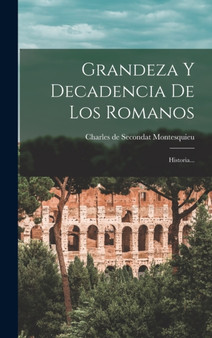 Grandeza Y Decadencia De Los Romanos : Historia...