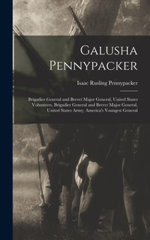 Galusha Pennypacker : Brigadier General and Brevet Major General, United States Volunteers, Brigadier General and Brevet Major General, United States Army, America's Youngest General