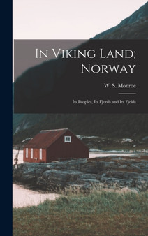 In Viking Land; Norway : Its Peoples, Its Fjords and Its Fjelds