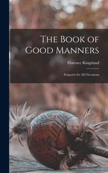 The Book of Good Manners : Etiquette for all Occasions