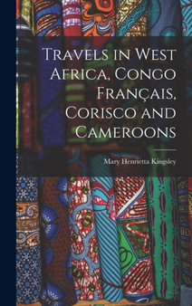 Travels in West Africa, Congo Francais, Corisco and Cameroons