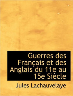 Guerres Des Fran Ais Et Des Anglais Du 11E Au 15e Si Cle