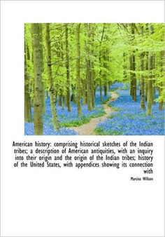 American History : Comprising Historical Sketches of the Indian Tribes; A Description of American Ant