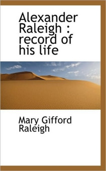 Alexander Raleigh : Record of His Life