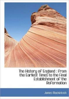 The History of England : From the Earliest Times to the Final Establishment of the Reformation