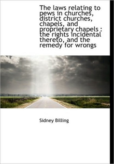 The Laws Relating to Pews in Churches, District Churches, Chapels, and Proprietary Chapels : The Rig