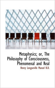 Metaphysics; Or, the Philosophy of Consciousness, Phenomenal and Real