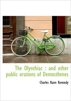 The Olynthiac : And Other Public Orations of Demosthenes