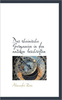 Das Rheinische Germanien in Den Antiken Inschriften