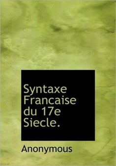 Syntaxe Francaise Du 17e Siecle.
