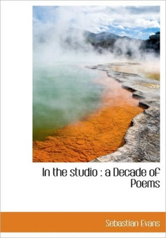In the Studio : A Decade of Poems