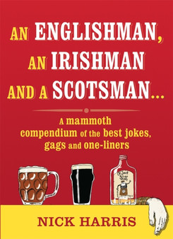 An Englishman, an Irishman and a Scotsman... : A mammoth compendium of the best jokes, gags and one-liners by Nick Harris - Paperback