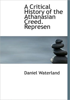 A Critical History of the Athanasian Creed. Represen