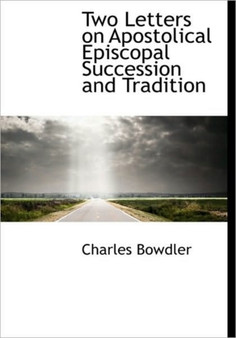Two Letters on Apostolical Episcopal Succession and Tradition