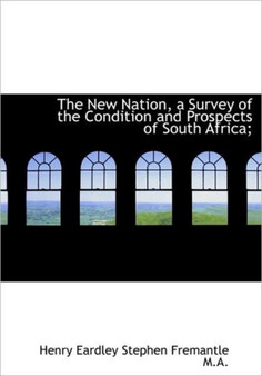 The New Nation, a Survey of the Condition and Prospects of South Africa;