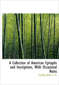 A Collection of American Epitaphs and Inscriptions, with Occasional Notes