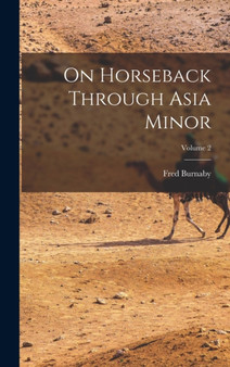 On Horseback Through Asia Minor; Volume 2