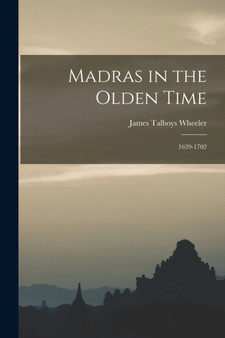 Madras in the Olden Time : 1639-1702