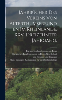 Jahrbucher des Vereins von Alterthumsfreunden im Rheinlande. XXV. Dreizehnter Jahrgang.