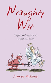 Naughty Wit : Quips and Quotes to Make You Blush by Aubrey Malone - Hardback