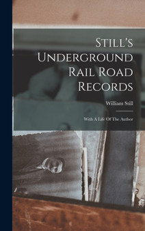 Still's Underground Rail Road Records : With A Life Of The Author