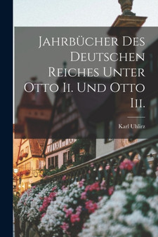 Jahrbucher Des Deutschen Reiches Unter Otto Ii. Und Otto Iii.