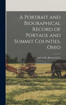A Portrait and Biographical Record of Portage and Summit Counties, Ohio