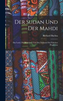 Der Sudan Und Der Mahdi; Das Land, Die Bewohner Und Der Aufstand Des Falschen Propheten