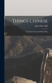 Things Chinese : Or, Notes Connected With China
