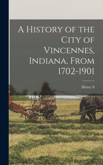 A History of the City of Vincennes, Indiana, From 1702-1901