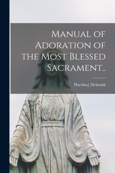 Manual of Adoration of the Most Blessed Sacrament..