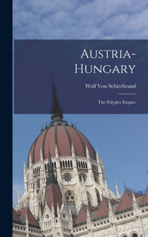 Austria-Hungary : The Polyglot Empire